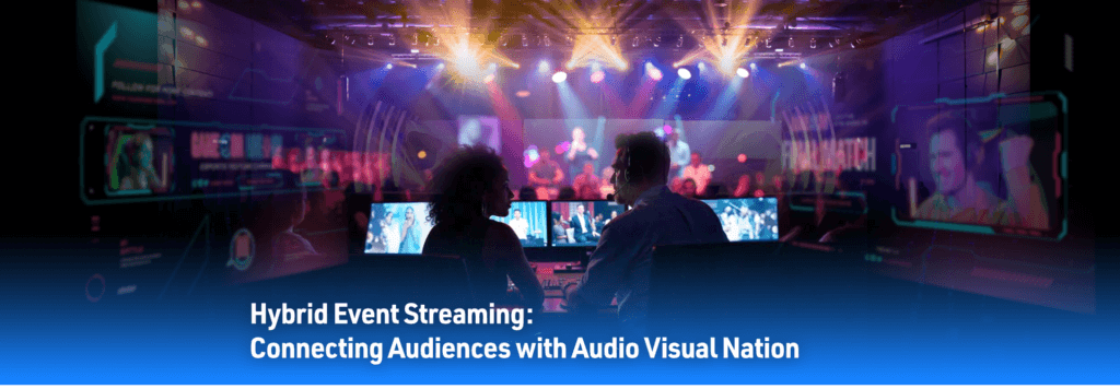 Hybrid Event Streaming: Connecting Audiences with Audio Visual Nation